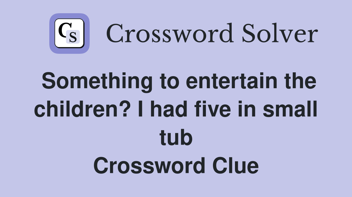 Something to entertain the children? I had five in small tub